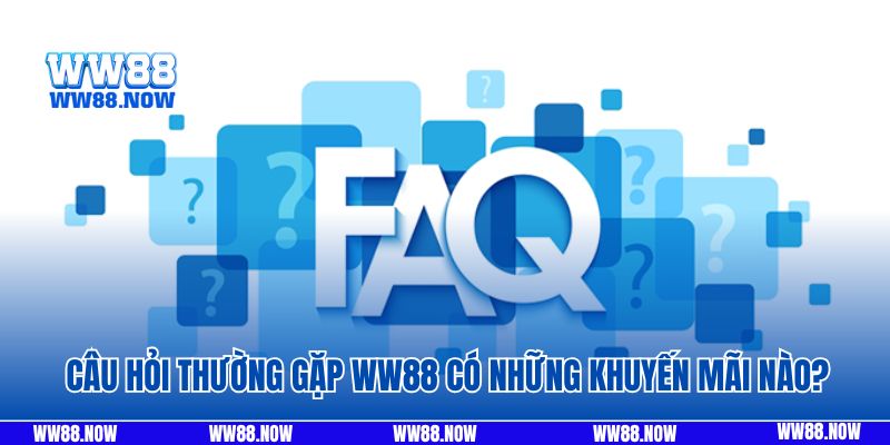 Câu hỏi thường gặp WW88 có những khuyến mãi nào?