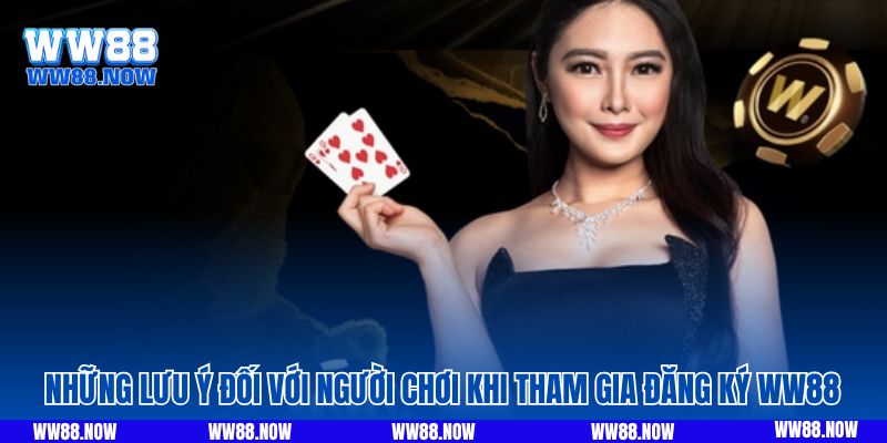 Những lưu ý đối với người chơi khi tham gia đăng ký WW88