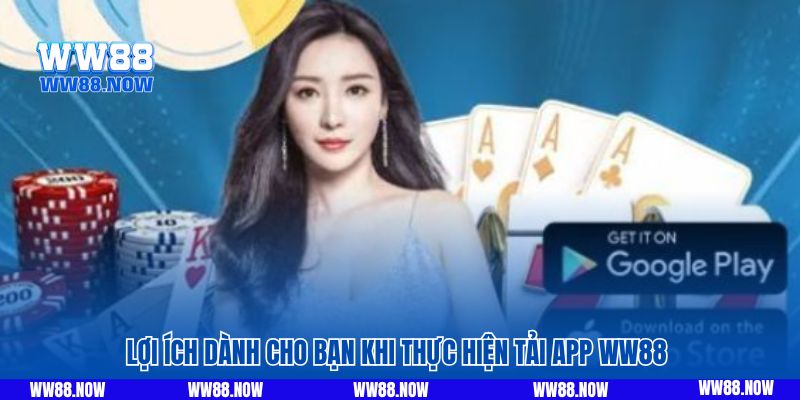 Lợi ích dành cho bạn khi thực hiện tải app WW88